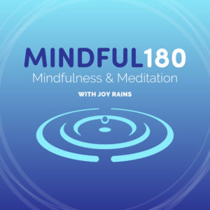 Mindful-180-Midfulnes-and-meditation-podcast-joy-rains